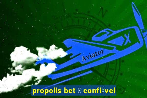 propolis bet 茅 confi谩vel